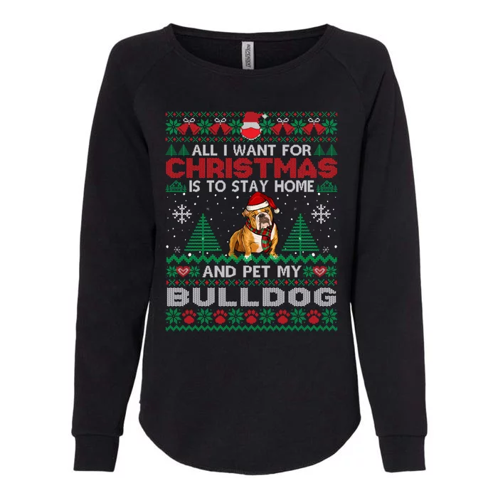 All I Want Is To Stay Home And Pet My Bulldog Christmas Funny Gift Womens California Wash Sweatshirt