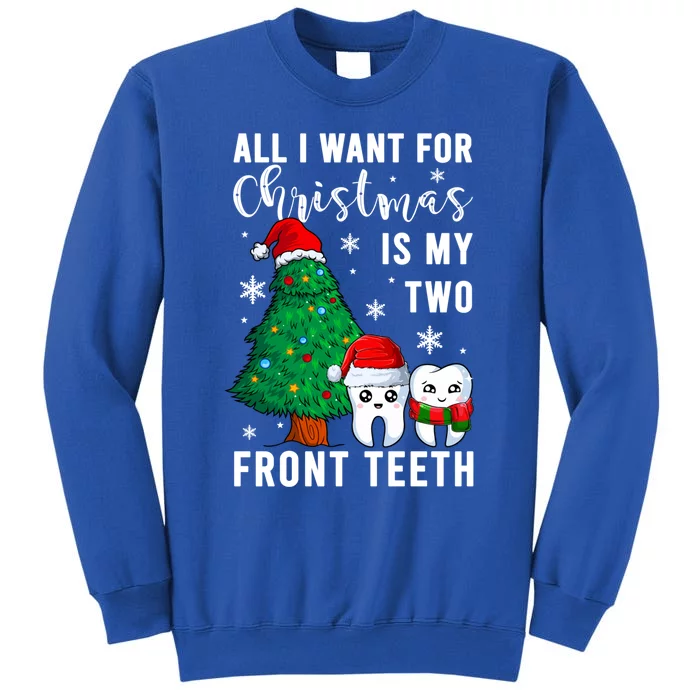 All I Want From Christmas Is My Two Front Teeth Gift Xmas Great Gift Tall Sweatshirt