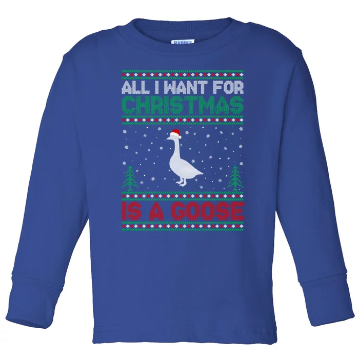 All I Want For Xmas Is A Goose Ugly Christmas Sweater Gift Toddler Long Sleeve Shirt