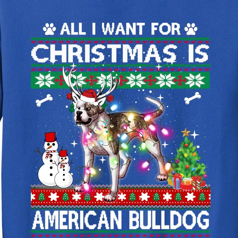 All I Want For Christmas Is American Bulldog Dog Xmas Gift Tall Sweatshirt