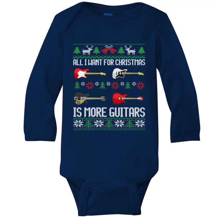 All I Want Is More Guitars Funny Guitarist Ugly Christmas Gift Baby Long Sleeve Bodysuit