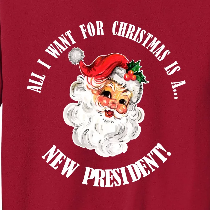 All I Want For Christmas Is A New President Funny Word Play Tall Sweatshirt