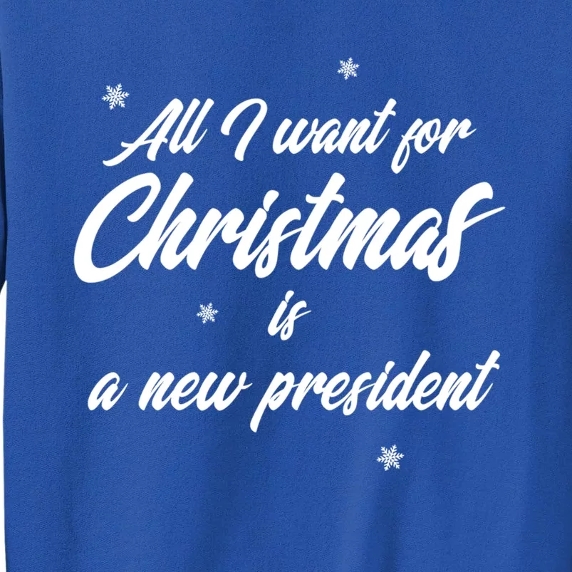 All I Want For Christmas Is A New President Gift Tall Sweatshirt