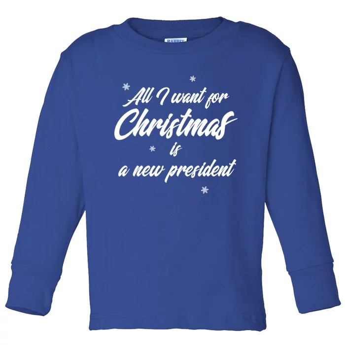 All I Want For Christmas Is A New President Gift Toddler Long Sleeve Shirt