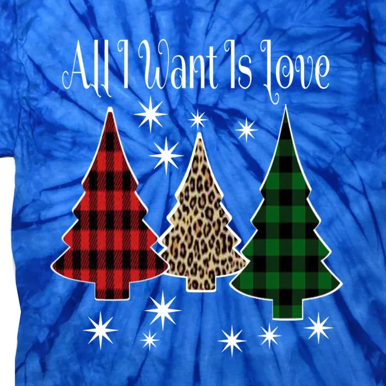 All I Want Is Love This Christmas Funny Meaningful Gift Tie-Dye T-Shirt