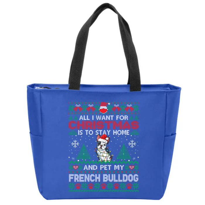 All I Want Is To Stay Home And Pet My French Bulldog Xmas Meaningful Gift Zip Tote Bag