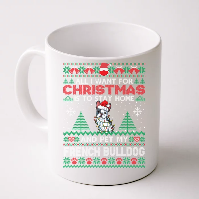 All I Want Is To Stay Home And Pet My French Bulldog Xmas Meaningful Gift Front & Back Coffee Mug