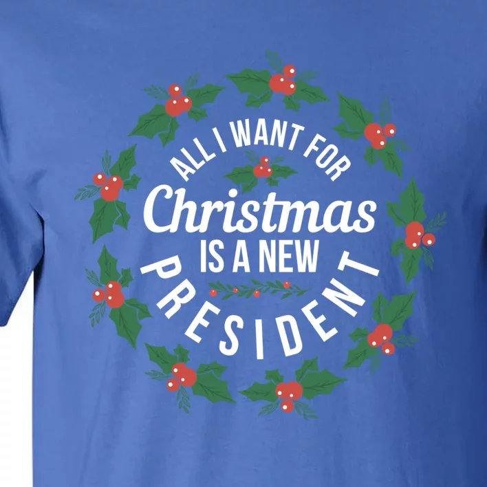 All I Want For Christmas Is A New President Gift Tall T-Shirt