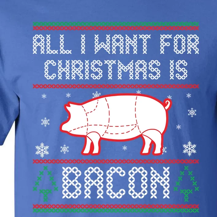 All I Want For Christmas Is Bacon Pig Ugly Christmas Sweater Gift Tall T-Shirt