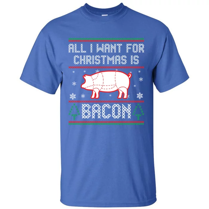 All I Want For Christmas Is Bacon Pig Ugly Christmas Sweater Gift Tall T-Shirt