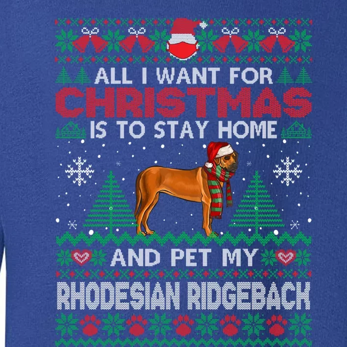 All I Want Is To Stay Home And Pet My Rhodesian Ridgeback Gift Toddler Sweatshirt