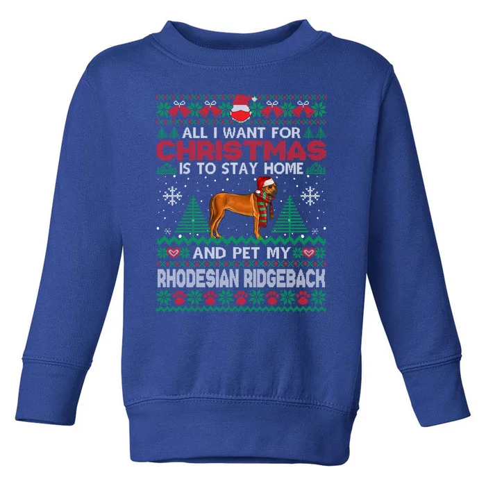 All I Want Is To Stay Home And Pet My Rhodesian Ridgeback Gift Toddler Sweatshirt