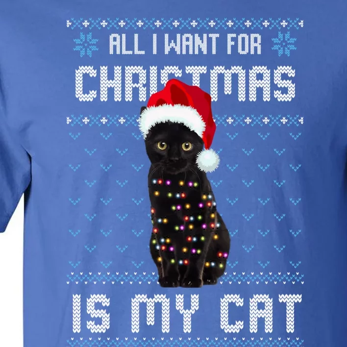 All I Want For Christmas Is My Cat Ugly Christmas Sweater Meaningful Gift Tall T-Shirt