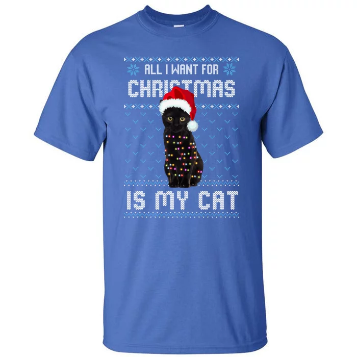 All I Want For Christmas Is My Cat Ugly Christmas Sweater Meaningful Gift Tall T-Shirt