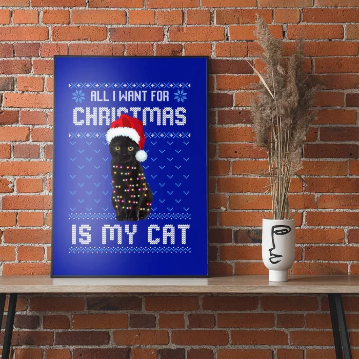 All I Want For Christmas Is My Cat Ugly Christmas Sweater Meaningful Gift Poster