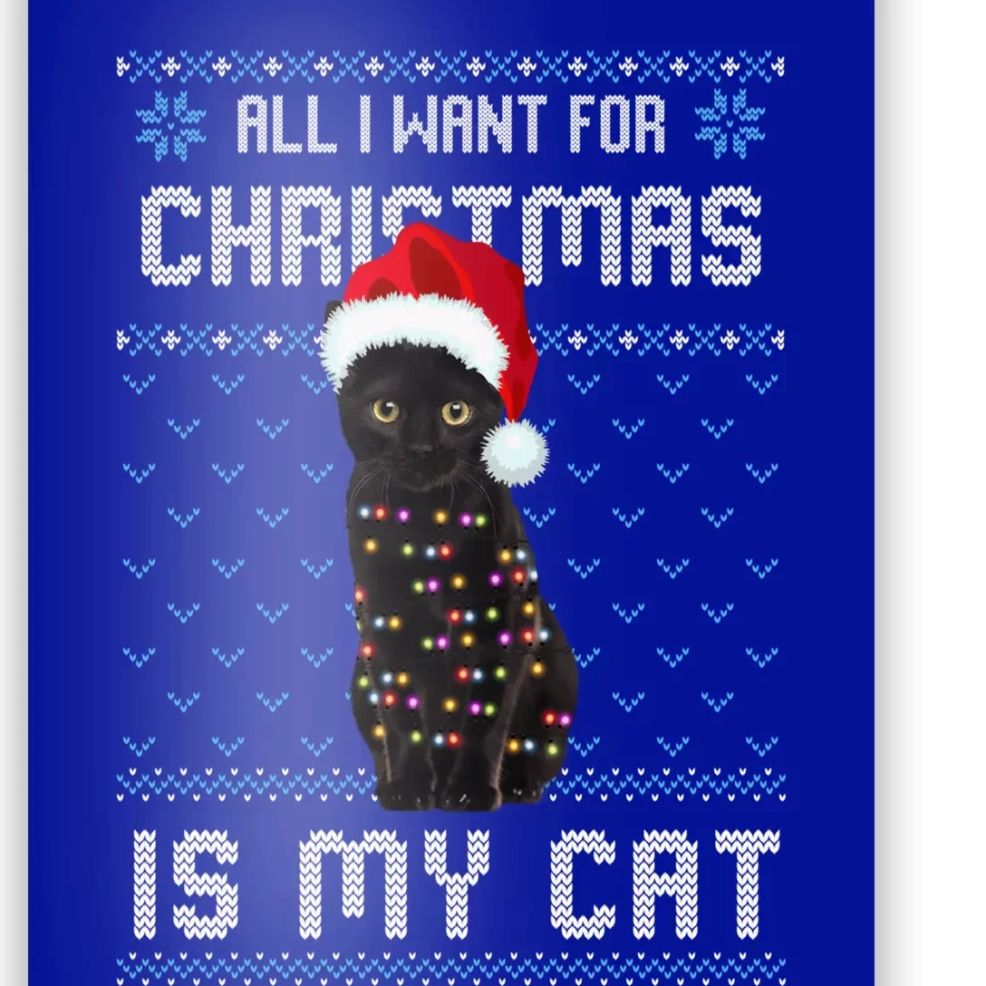 All I Want For Christmas Is My Cat Ugly Christmas Sweater Meaningful Gift Poster