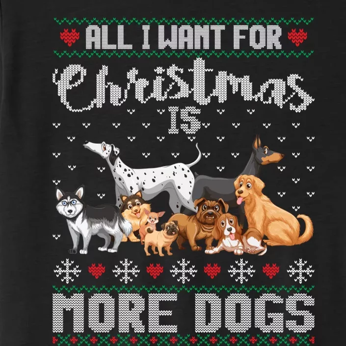 All I Want For Christmas Is More Dogs Ugly Xmas Sweater Gift ChromaSoft Performance T-Shirt