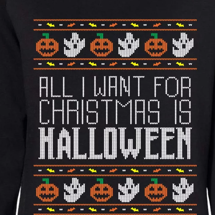 All I Want For Christmas Is Halloween Ugly Sweater Holiday Gift Womens California Wash Sweatshirt