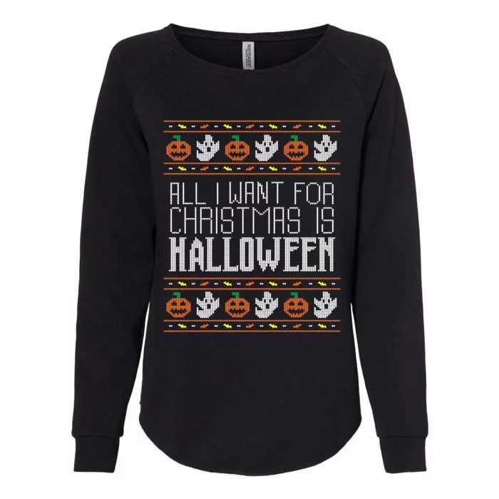 All I Want For Christmas Is Halloween Ugly Sweater Holiday Gift Womens California Wash Sweatshirt