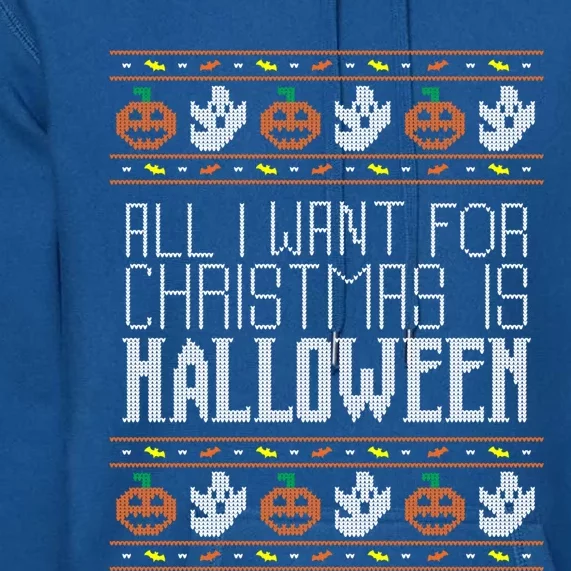 All I Want For Christmas Is Halloween Ugly Sweater Holiday Gift Premium Hoodie