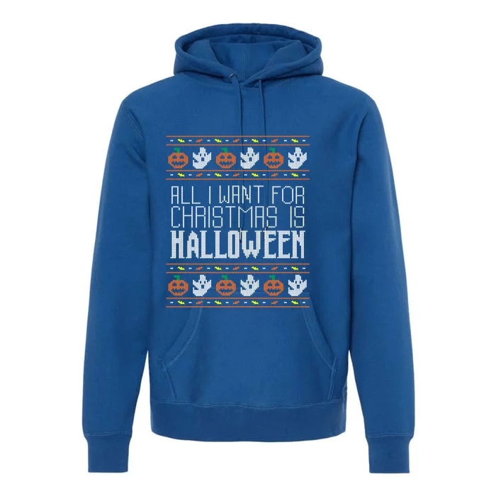 All I Want For Christmas Is Halloween Ugly Sweater Holiday Gift Premium Hoodie