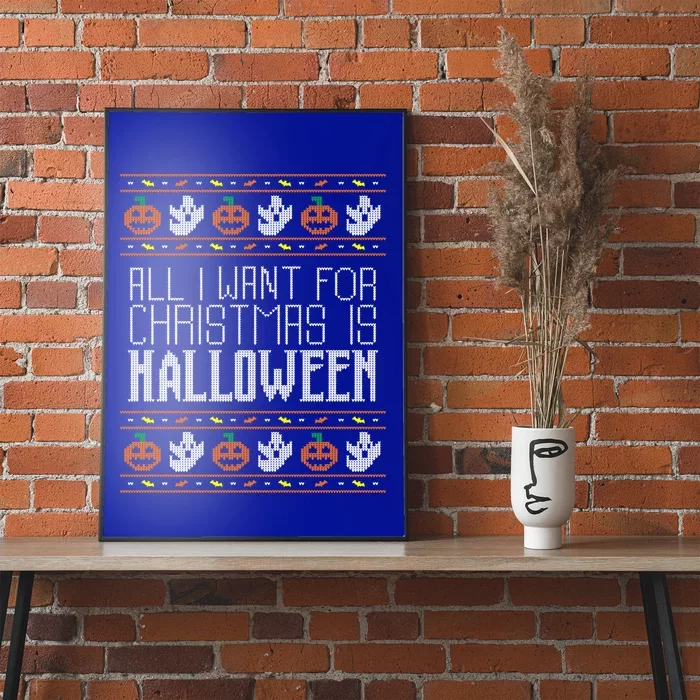 All I Want For Christmas Is Halloween Ugly Sweater Holiday Gift Poster