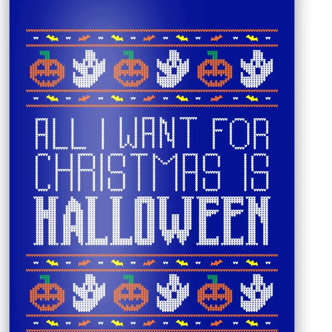 All I Want For Christmas Is Halloween Ugly Sweater Holiday Gift Poster