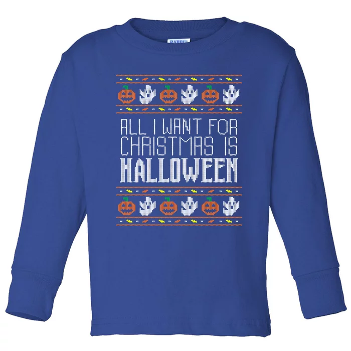 All I Want For Christmas Is Halloween Ugly Sweater Holiday Gift Toddler Long Sleeve Shirt