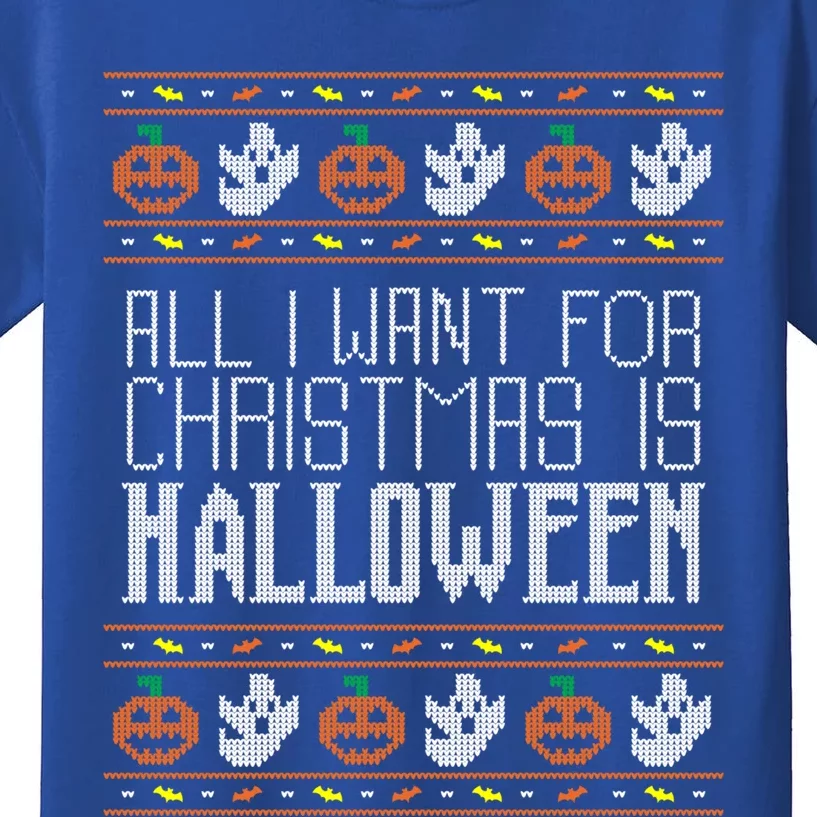 All I Want For Christmas Is Halloween Ugly Sweater Holiday Gift Kids T-Shirt