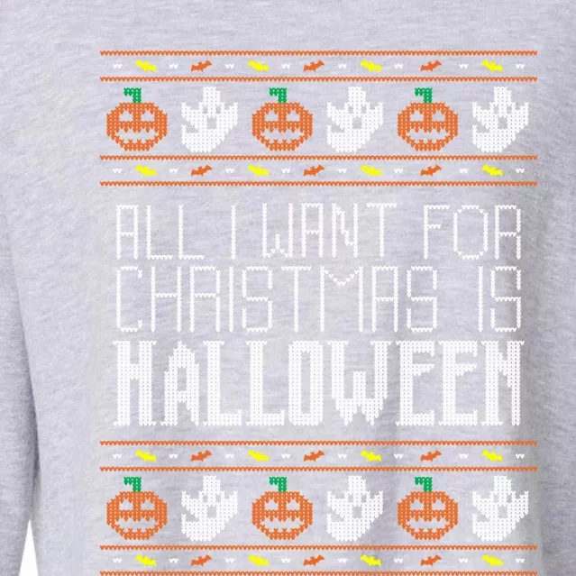 All I Want For Christmas Is Halloween Ugly Sweater Holiday Gift Cropped Pullover Crew