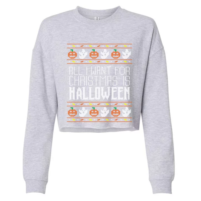 All I Want For Christmas Is Halloween Ugly Sweater Holiday Gift Cropped Pullover Crew