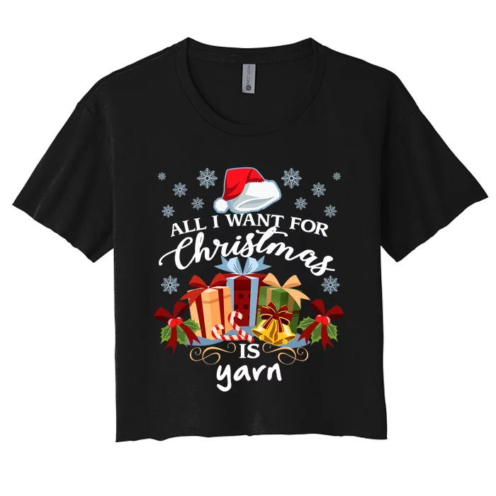 All I Want For Christmas Is Yarn Knitters Women's Crop Top Tee