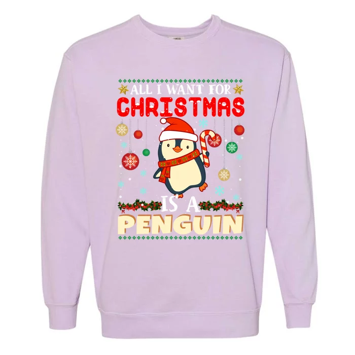 All I Want For Christmas Is A Penguin Ugly Sweater Xmas Funny Gift Garment-Dyed Sweatshirt