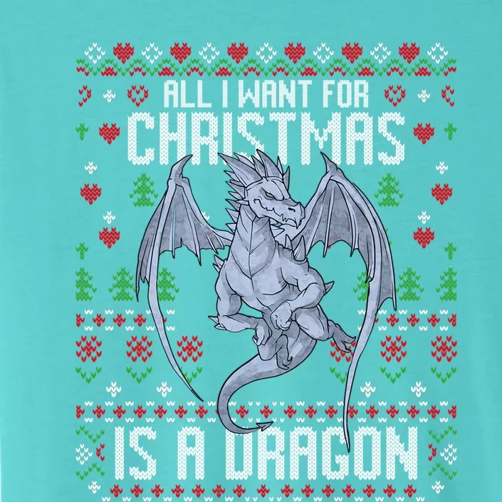 All I Want For Christmas Is A Dragon Ugly Xmas Sweater Great Gift ChromaSoft Performance T-Shirt