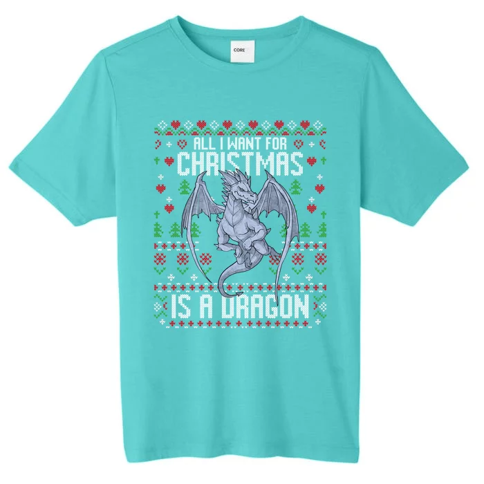 All I Want For Christmas Is A Dragon Ugly Xmas Sweater Great Gift ChromaSoft Performance T-Shirt