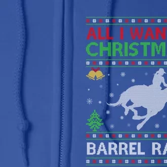 All I Want For Christmas Is Ugly Barrel Racing Christmas Great Gift Full Zip Hoodie