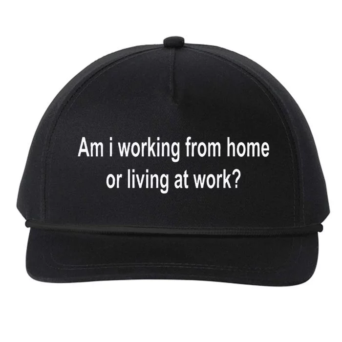 Am I Working From Home Or Living At Work Snapback Five-Panel Rope Hat