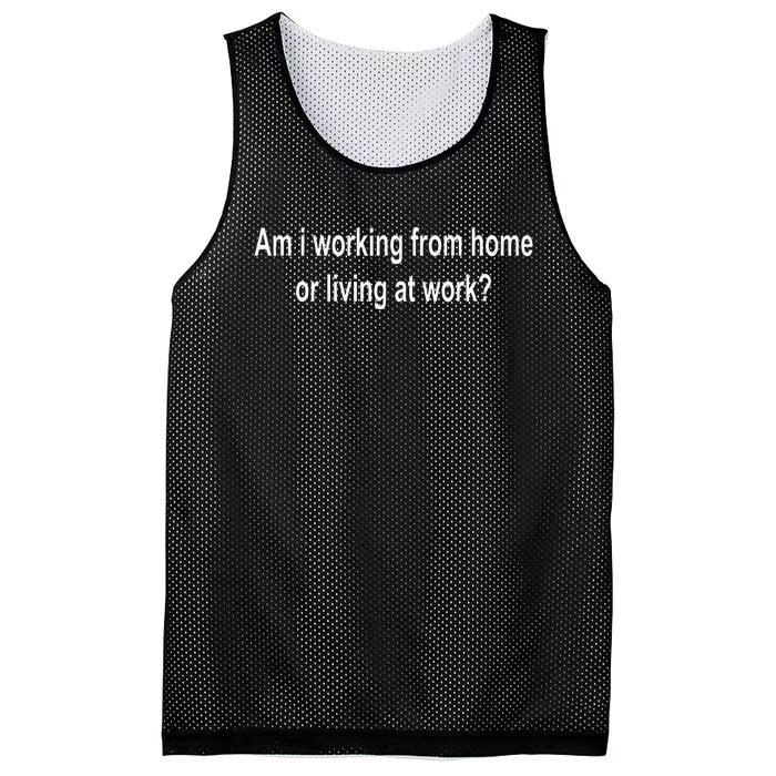 Am I Working From Home Or Living At Work Mesh Reversible Basketball Jersey Tank