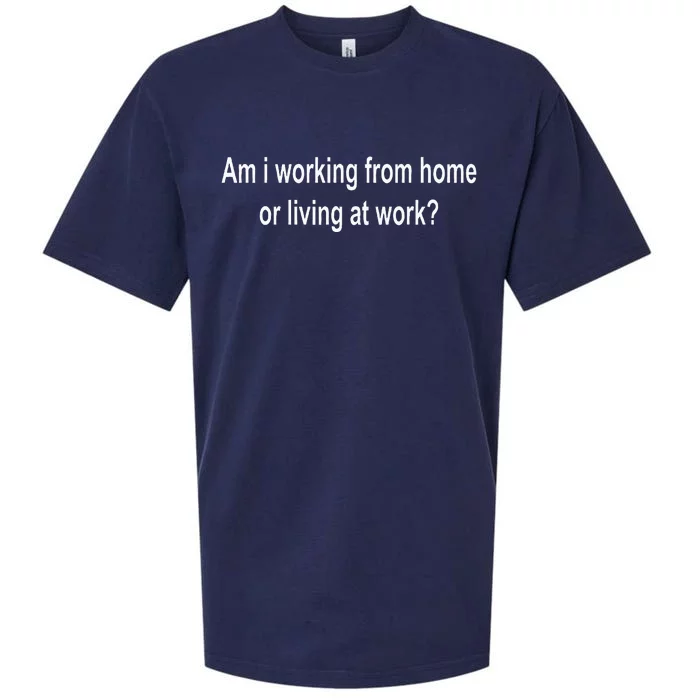 Am I Working From Home Or Living At Work Sueded Cloud Jersey T-Shirt