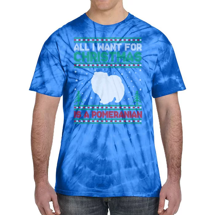 All I Want For Xmas Is A Pomeranian Dog Ugly Xmas Sweater Meaningful Gift Tie-Dye T-Shirt