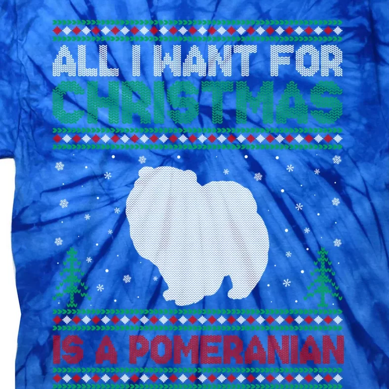 All I Want For Xmas Is A Pomeranian Dog Ugly Xmas Sweater Meaningful Gift Tie-Dye T-Shirt