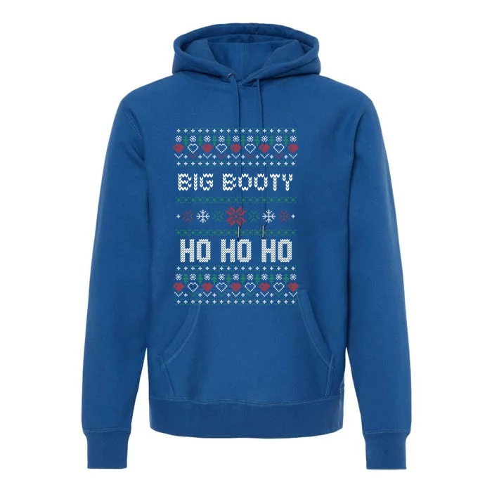 All I Want Is A Big Booty Ho For Christmas Gift Ugly Gift Cool Gift Premium Hoodie