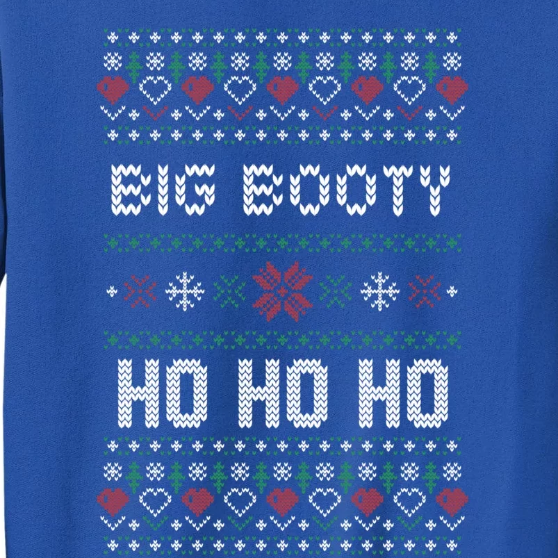 All I Want Is A Big Booty Ho For Christmas Gift Ugly Gift Cool Gift Tall Sweatshirt