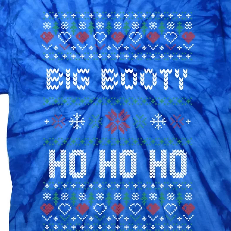 All I Want Is A Big Booty Ho For Christmas Gift Ugly Gift Cool Gift Tie-Dye T-Shirt