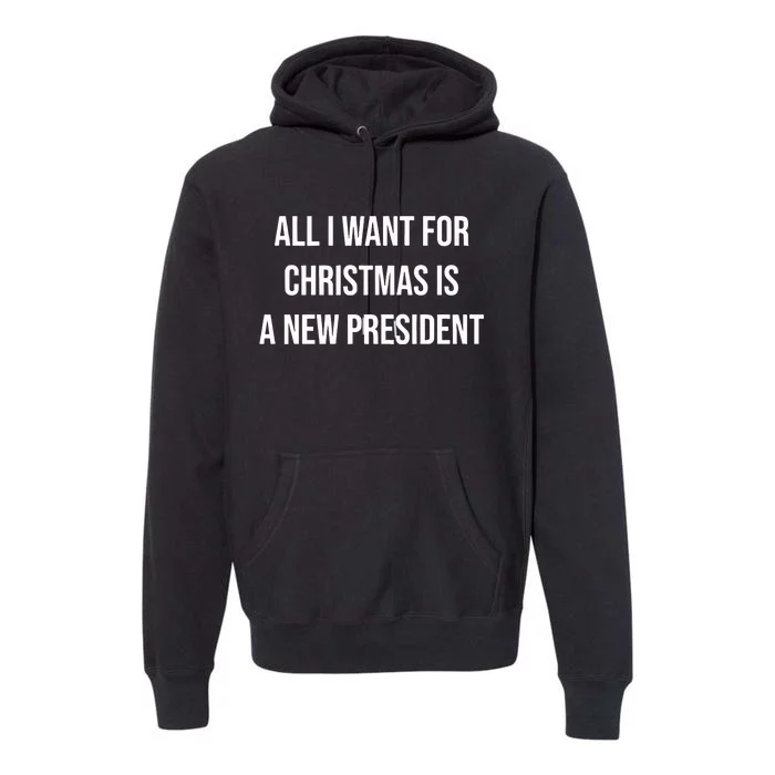 All I Want For Christmas Is A New President Premium Hoodie