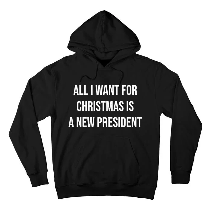 All I Want For Christmas Is A New President Tall Hoodie