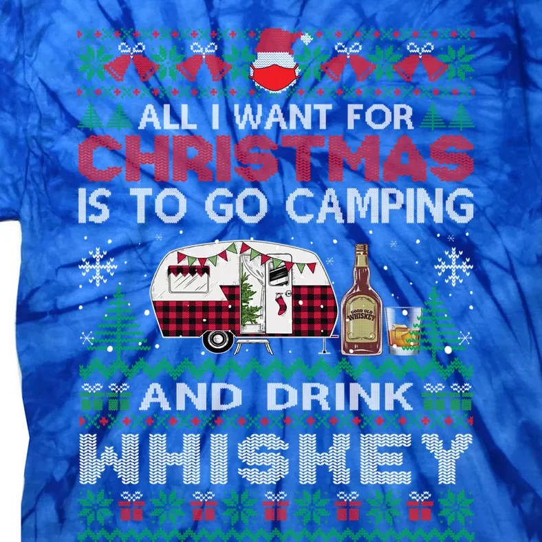 All I Want Is To Go Camping Whiskey Ugly Sweater Party Gift Tie-Dye T-Shirt