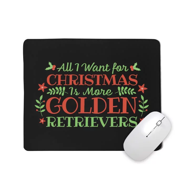 All I Want For Christmas Is More Golden Retrievers Mousepad