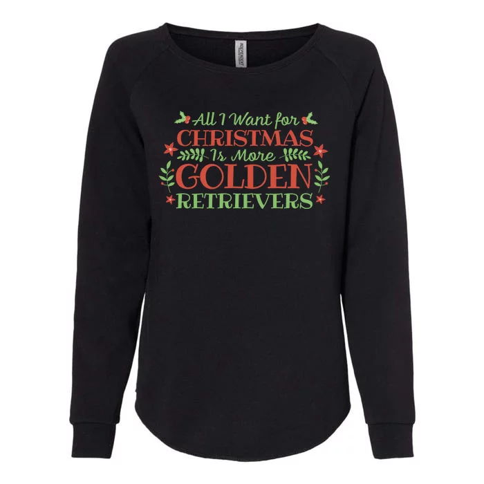 All I Want For Christmas Is More Golden Retrievers Womens California Wash Sweatshirt