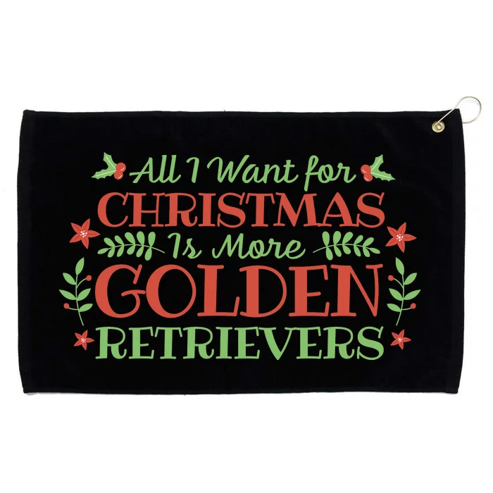 All I Want For Christmas Is More Golden Retrievers Grommeted Golf Towel